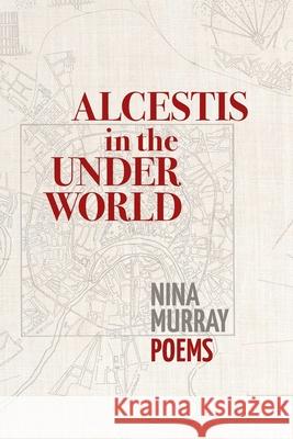 Alcestis in the Underworld: Poems Murray, Nina 9781939530073 Circling Rivers - książka