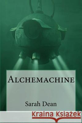 Alchemachine Miss Sarah Dean 9781545099469 Createspace Independent Publishing Platform - książka