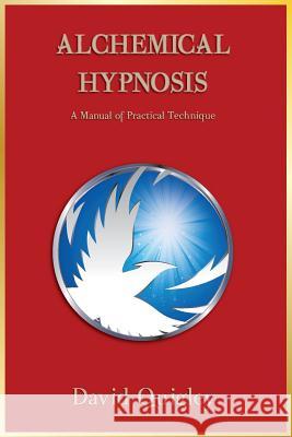 Alchemical Hypnosis: A Manual of Practical Technique David Quigley 9781523648481 Createspace Independent Publishing Platform - książka