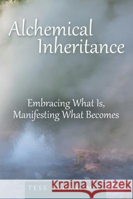 Alchemical Inheritance: Embracing What Is, Manifesting What Becomes Tess Keeh 9781504343466 Balboa Press - książka