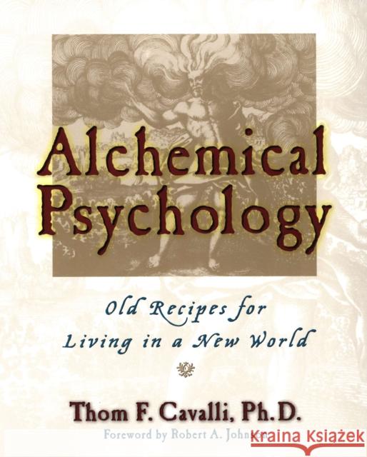 Alchemical Psychology: Old Recipes for Living in a New World Thom F. (Thom F. Cavalli) Cavalli 9781585421404 Penguin Putnam Inc - książka