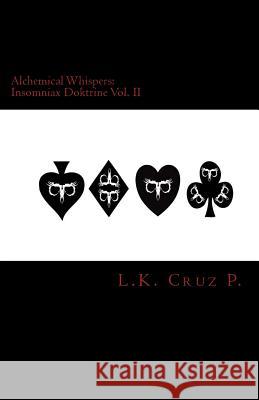 Alchemical Whispers: insomniax doktrine Vol. II: insomniax doktrine Cruz P., L. K. 9781469959597 Createspace - książka