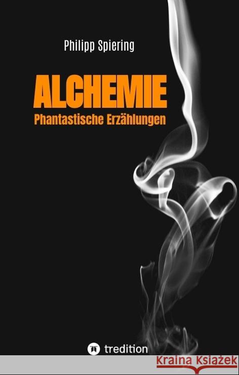 Alchemie: Phantastische Erz?hlungen Philipp Spiering 9783347940208 Tredition Gmbh - książka