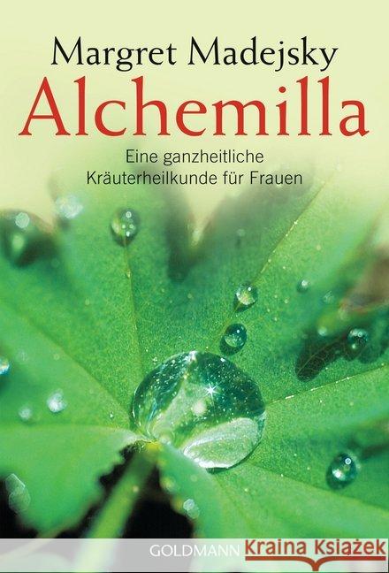 Alchemilla : Eine ganzheitliche Kräuterheilkunde für Frauen Madejsky, Margret   9783442141913 Goldmann - książka