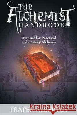 Alchemist's Handbook: Manual for Practical Laboratory Alchemy Frater Albertus 9781034414315 Blurb - książka