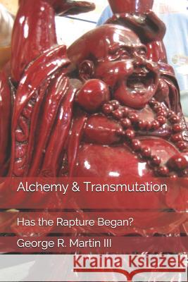 Alchemy & Transmutation: Has the Rapture Began? George R. Marti 9781096786092 Independently Published - książka