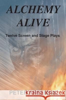 Alchemy Alive: Twelve Screen and Stage Plays Bobbi Beatty Peter Freeman 9781990415005 Ensilwood Publishing - książka