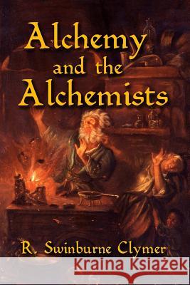 Alchemy and the Alchemists R. Swinburne Clymer 9781613422649 Cornerstone Book Publishers - książka