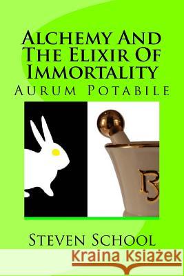 Alchemy and the Elixir of Immortality: Aurum Potabile Steven School 9781512137705 Createspace - książka