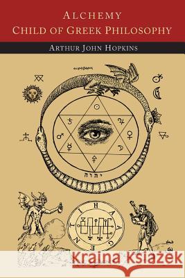 Alchemy Child of Greek Philosophy Arthur John Hopkins 9781614277330 Martino Fine Books - książka