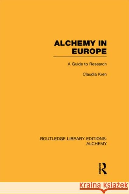 Alchemy in Europe : A Guide to Research Claudia Kren 9780415638364 Routledge - książka