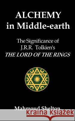 Alchemy in Middle-Earth Mahmoud Shelton 9780974146805 Temple of Justice Books - książka