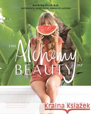 Alchemy of Beauty Katrina Ellis 9780987466969 Publicious Pty Ltd - książka