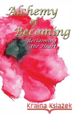 Alchemy of Becoming: Reclaiming the Heart Rosie Kincaid 9781800311336 New Generation Publishing - książka