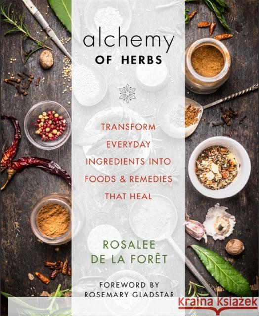 Alchemy of Herbs: Transform Everyday Ingredients into Foods and Remedies That Heal Rosalee de la Foret 9781401950064 Hay House Inc - książka