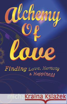 Alchemy of Love – Finding Love, Harmony and Happiness Michael Samways 9781782791164 John Hunt Publishing - książka