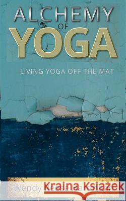 Alchemy of Yoga: Living yoga off the mat Reese, Wendy 9780692784433 Not Avail - książka