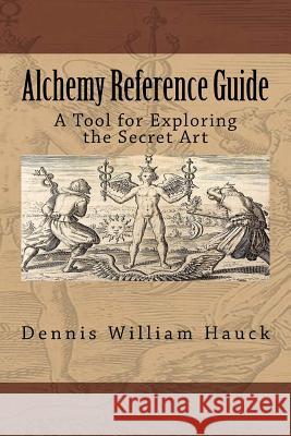 Alchemy Reference Guide: A Tool for Exploring the Secret Art Dennis William Hauck 9780963791467 Alchemergy - książka