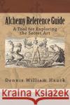 Alchemy Reference Guide: A Tool for Exploring the Secret Art Dennis William Hauck 9780963791467 Alchemergy