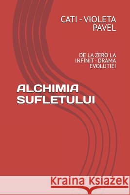 Alchimia Sufletului: de la Zero La Infinit - Drama Evolutiei Pavel, Cati -. Violeta 9798286280919 Independently Published - książka