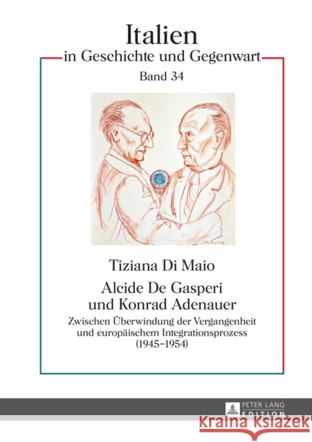 Alcide de Gasperi Und Konrad Adenauer: Zwischen Ueberwindung Der Vergangenheit Und Europaeischem Integrationsprozess (1945-1954) Ferraris, Luigi Vittorio 9783631645642 Peter Lang Gmbh, Internationaler Verlag Der W - książka