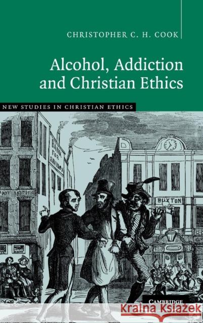 Alcohol, Addiction and Christian Ethics Christopher C. H. Cook Robin Gill Stephen R. L. Clark 9780521851824 Cambridge University Press - książka