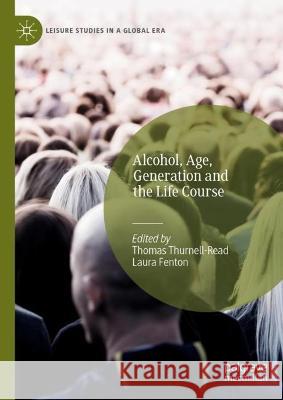 Alcohol, Age, Generation and the Life Course  9783031040160 Springer International Publishing AG - książka