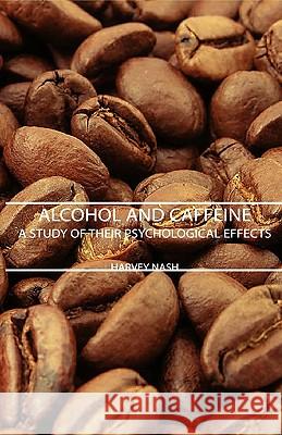Alcohol and Caffeine - A Study of Their Psychological Effects Nash, Harvey 9781443727457 Nash Press - książka