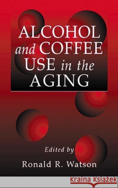 Alcohol and Coffee Use in the Aging Ronald R. Watson 9780849322570 CRC Press - książka