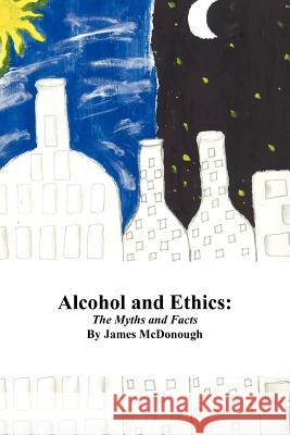 Alcohol and Ethics James McDonough 9781420868531 Authorhouse - książka