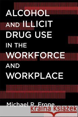 Alcohol and Illicit Drug Use in the Workforce and Workplace Michael R Frone 9781433812446  - książka