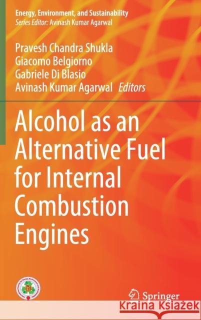 Alcohol as an Alternative Fuel for Internal Combustion Engines Pravesh Chandra Shukla Giacomo Belgiorno Gabriele D 9789811609305 Springer - książka