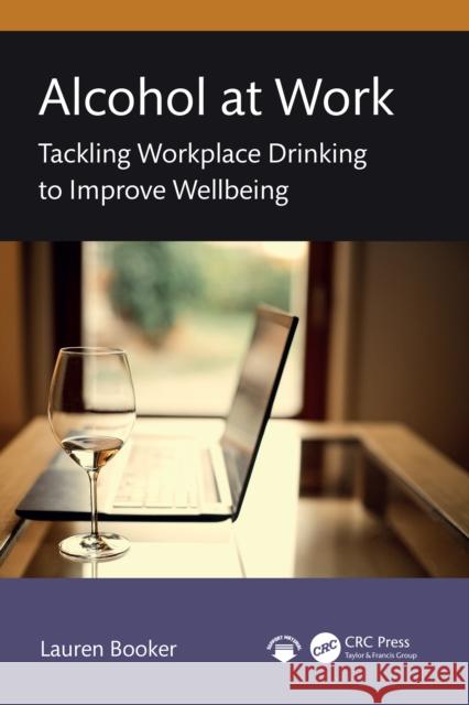 Alcohol at Work: Tackling Workplace Drinking to Improve Wellbeing Lauren Booker 9781032645988 CRC Press - książka