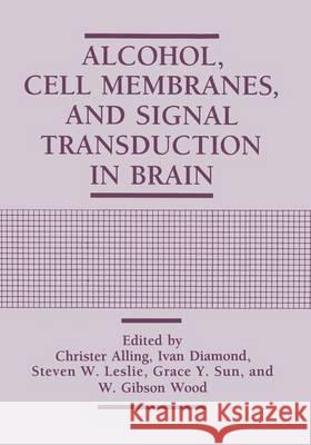 Alcohol, Cell Membranes, and Signal Transduction in Brain Christer Alling Ivan Diamond Steven W. Leslie 9780306445835 Springer Us - książka