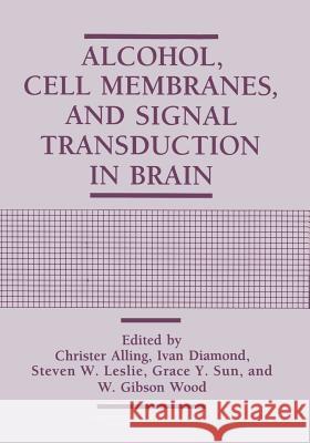 Alcohol, Cell Membranes, and Signal Transduction in Brain Christer Alling Ivan Diamond Steven W. Leslie 9781461360520 Springer - książka