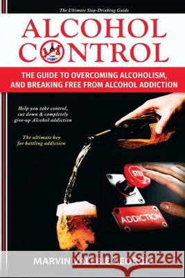 Alcohol Control: The Guide to Overcoming Alcoholism, and Breaking Free From Alcohol Addiction Marvin Valerie Georgia 9781637502822 Sao Press - książka