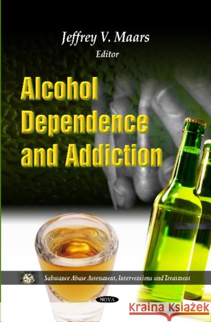 Alcohol Dependence & Addiction Jeffrey V Maars 9781613247198 Nova Science Publishers Inc - książka