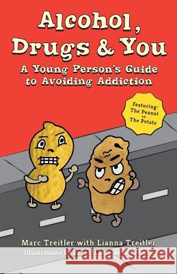Alcohol, Drugs & You: A Young Person's Guide to Avoiding Addiction Marc Treitler Lianna Treitler Bennett and Rowena Treitler 9780997426328 Red Rosebud Foundation - książka