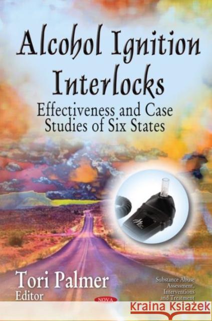 Alcohol Ignition Interlocks: Effectiveness & Case Studies of Six States Tori Palmer 9781634633215 Nova Science Publishers Inc - książka