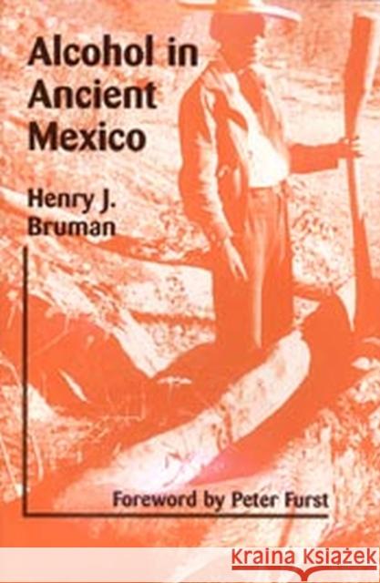 Alcohol in Ancient Mexico Henry Bruman 9780874808605 University of Utah Press - książka