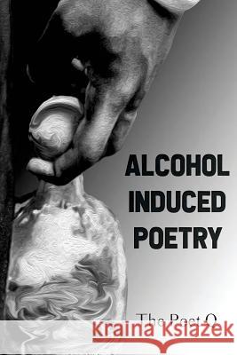 Alcohol Induced Poetry The Poet Q 9781726459969 Createspace Independent Publishing Platform - książka