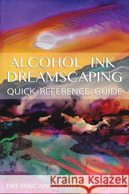 Alcohol Ink Dreamscaping Quick Reference Guide: Relaxing, intuitive art-making for all levels Rollins, June 9781490544441 Createspace - książka