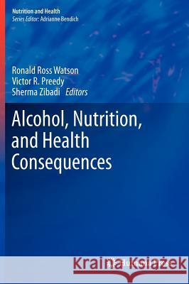 Alcohol, Nutrition, and Health Consequences Ronald Ross Watson Victor R. Preedy Sherma Zibadi 9781627030465 Humana Press - książka