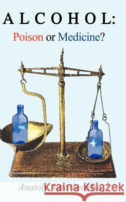 Alcohol: Poison or Medicine? Antoshechkin, Anatoly G. 9781403336293 Authorhouse - książka