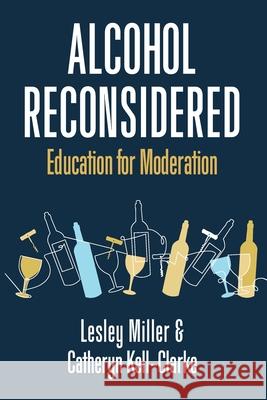 Alcohol Reconsidered: Education for Moderation Lesley Miller Catheryn Kell-Clarke White Magic Studios 9781914366208 Maple Publishers - książka