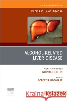 Alcohol-Related Liver Disease, an Issue of Clinics in Liver Disease: Volume 30-1 Robert S. Brow 9780443344497 Elsevier - książka