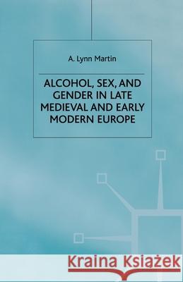 Alcohol, Sex and Gender in Late Medieval and Early Modern Europe L. Martin   9781349425037 Palgrave Macmillan - książka