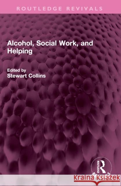 Alcohol, Social Work, and Helping Stewart Collins 9781032592329 Routledge - książka