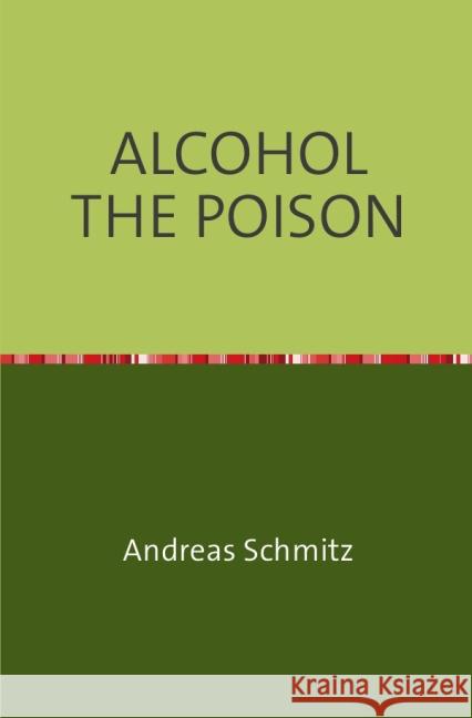 ALCOHOL THE POISON : the little adviser Schmitz, Andreas 9783869313962 epubli - książka