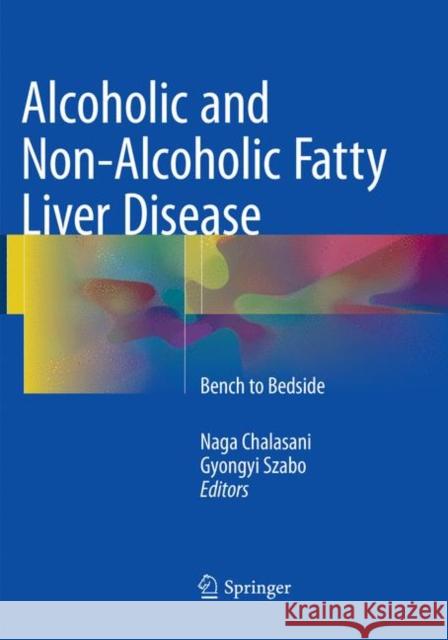 Alcoholic and Non-Alcoholic Fatty Liver Disease: Bench to Bedside Chalasani, Naga 9783319793085 Springer International Publishing AG - książka